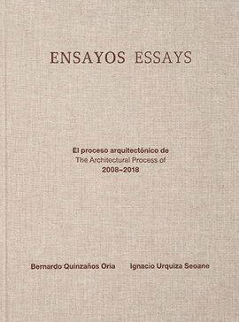 ENSAYOS/ESSAYS. EL PROCESO ARQUITECTÓNICO DE THE ARCHITECTURAL PROCESS OF 2008-2018 (EDICIÓN BILINGÜE)