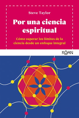 POR UNA CIENCIA ESPIRITUAL. CÓMO SUPERAR LOS LÍMITES DE LA CIENCIA DESDE UN ENFOQUE INTEGRAL