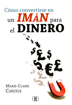 COMO CONVERTIRSE EN UN IMAN PARA EL DINERO