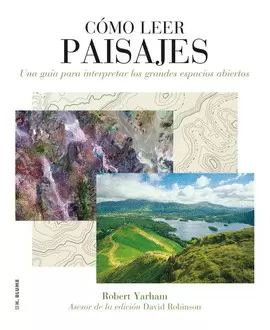 CÓMO LEER PAISAJES : UNA GUÍA PARA COMPRENDER LOS GRANDES ESPACIOS EXTERIORES