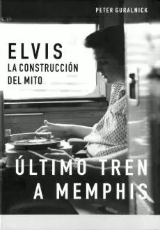 ELVIS LA CONSTRUCCION DEL MITO  2 VOLUMENES  ULTIMO TREN A MEMPHIS, AMORES QUE MATAN