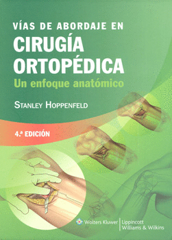 VÍAS DE ABORDAJE EN CIRUGÍA ORTOPÉDICA UN ENFOQUE ANATÓMICO