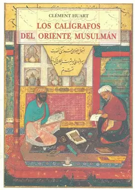 LOS CALIGRAFOS DEL ORIENTE MUSULMAN