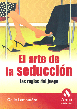 EL ARTE DE LA SEDUCCION. LAS REGLAS DEL JUEGO