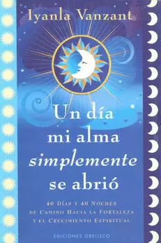 UN DÍA MI ALMA SIMPLEMENTE SE ABRIÓ