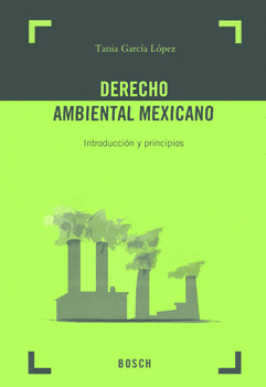 DERECHO AMBIENTAL MEXICANO INTRODUCCIÓN Y PRINCIPIOS