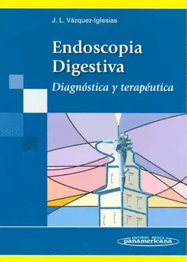 ENDOSCOPIA DIGESTIVA. DIAGNÓSTICA Y TERAPÉUTICA