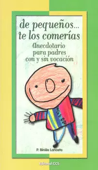 DE PEQUEÑOS TE LOS COMERIAS ANECDOTARIO PARA PADRES