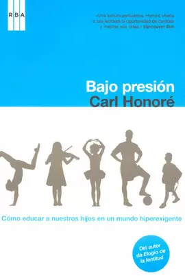 BAJO PRESIÓN. CÓMO EDUCAR A NUESTROS HIJOS EN UN MUNDO HIPEREXIGENTE