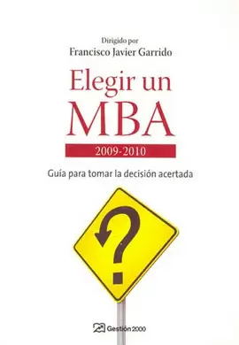ELEGIR UN MBA 2009-2010 GUIA PARA TOMAR LA DECISION ACERTADA