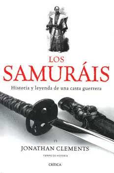 LOS SAMURAIS HISTORIA Y LEYENDA DE UNA CASTA GUERRERA