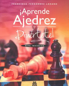 APRENDE AJEDREZ Y DIVIERTETE NIVEL DE INICIACION