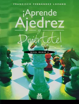 APRENDE AJEDREZ Y DIVIÉRTETE NIVEL MEDIO 2
