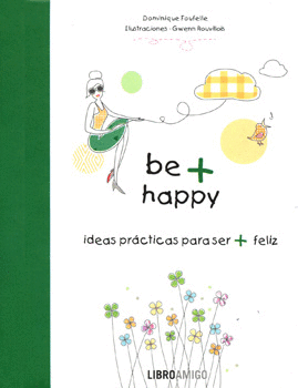 BE HAPPY IDEAS PRACTICAS PARA SER FELIZ