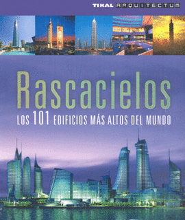 RASCACIELOS. 101 EDIFICIOS MAS ALTOS DEL MUNDO, LOS