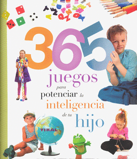 365 JUEGOS PARA POTENCIAR LA INTELIGENCIA DE TU HIJO