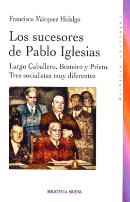 LOS SUCESORES DE PABLO IGLESIAS LARGO CABALLERO BESTEIRO