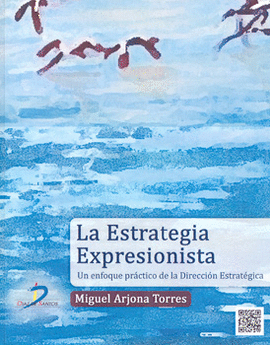 LA ESTRATEGIA EXPRESIONISTA UN ENFOQUE PRÁCTICO DE LA DIRECCIÓN ESTRATÉGICA