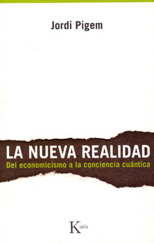 LA NUEVA REALIDAD.  DEL ECONOMISMO A LA CONCIENCIA CUÁNTICA