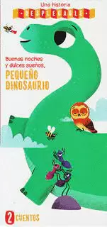 UNA HISTORIA DESPLEGABLE. BUENAS NOCHES Y DULCES SUEÑOS: PEQUEÑOS DINOSAURIOS