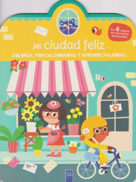 LIBRO PARA COLOREAR: COLOREA, PON CALCOMANIAS Y APRENDE PALABRAS: MI CIUDAD FELIZ
