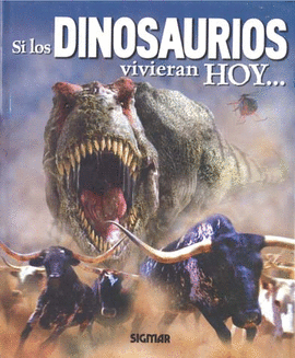 SI LOS DINOSAURIOS VIVIERAN HOY