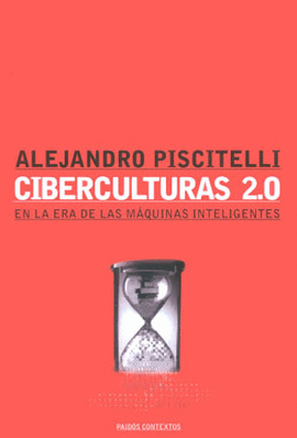 CIBERCULTURAS 2.0 EN LA ERA DE LAS MAQUINAS INTELIGENTES