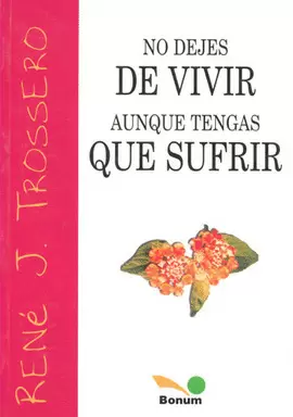 NO DEJES DE VIVIR AUNQUE TENGAS QUE SUFRIR