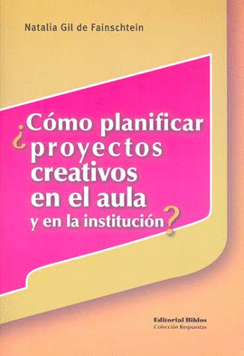 COMO PLANIFICAR PROYECTOS CREATIVOS EN EL AULA Y EN LA INST