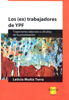 EX TRABAJADORES DE YPF TRAYECTORIAS LABORALES A 20 AÑOS