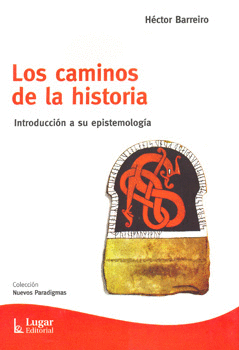 LOS CAMINOS DE LA HISTORIA INTRODUCCION A SU EPISTEMOLOGIA