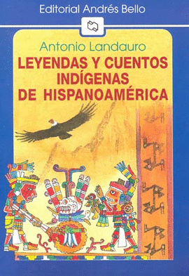 LEYENDAS Y CUENTOS INDIGENAS DE HISPANOAMERICA