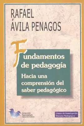 FUNDAMENTOS DE PEDAGOGIA, HACIA UNA COMPRENSION DEL SABER PEDAGOG
