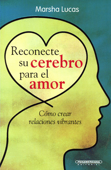 RECONECTE SU CEREBRO PARA EL AMOR COMO CREAR RELACIONES VIBRANTES