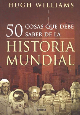 50 COSAS QUE DEBE SABER DE LA HISTORIA MUNDIAL