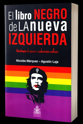 EL LIBRO NEGRO DE LA NUEVA IZQUIERDA: IDEOLOGIA DE GENERO O SUBVERSION CULTURAL