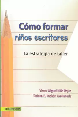 COMO FORMAR NIÑOS ESCRITORES LA ESTRATEGIA DE TALLER
