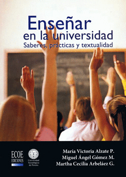 ENSEÑAR EN LA UNIVERSIDAD SABERES PRACTICAS Y TEXTUALIDAD