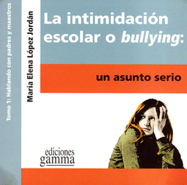 LA INTIMIDACIÓN ESCOLAR O BULLYING UN ASUNTO SERIO TOMO 1