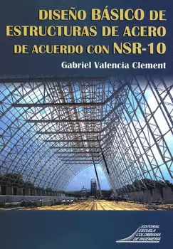 DISEÑO BASICO DE ESTRUCTURAS DE ACERO DE ACUERDO CON NSR 10