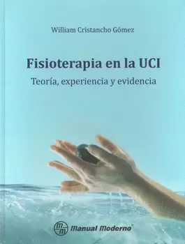 FISIOTERAPIA EN LA UCI. TEORIA, EXPERIENCIA Y EVIDENCIA
