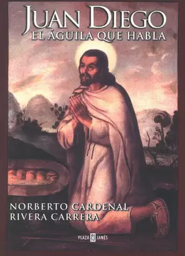 JUAN DIEGO, EL AGUILA QUE HABLA