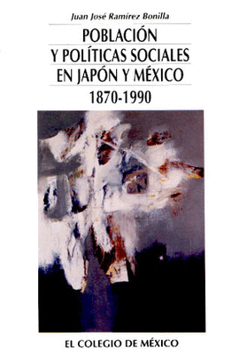 POBLACION Y POLITICAS SOCIALESEN JAPON Y MEXICO 1870-1990