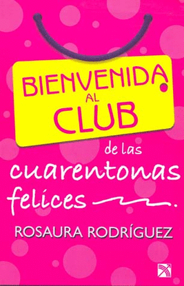 BIENVENIDA AL CLUB DE LAS CUARENTONAS FELICES