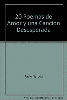 20 POEMAS DE AMOR Y UNA CANCION DESESPERADA