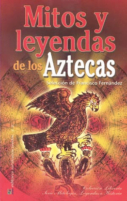 MITOS Y LEYENDAS DE LOS AZTECAS