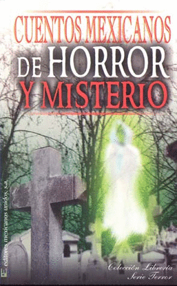 CUENTOS MEXICANOS DE HORROR Y MISTERIO