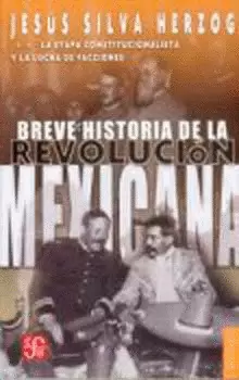 BREVE HISTORIA DE LA REVOLUCION MEXICANA, II. LA ETAPA CONSTITUCIONALISTA Y LA LUCHA DE FACCIONES
