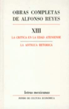 OBRAS COMPLETAS, XIII : LA CRÍTICA EN LA EDAD ATENIENSE, LA ANTIGUA RETÓRICA