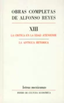 OBRAS COMPLETAS, XIII : LA CRÍTICA EN LA EDAD ATENIENSE, LA ANTIGUA RETÓRICA